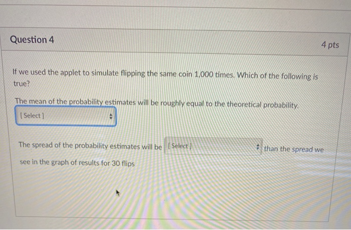 Solved Question 4 4 pts If we used the applet to simulate Chegg