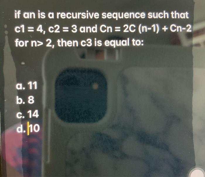 Solved if an is a recursive sequence such that C1 = 4, C2 = | Chegg.com