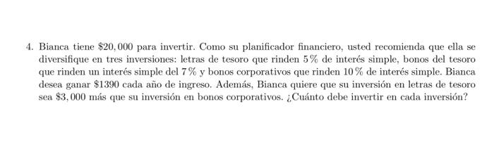 4. Bianca tiene $20.000 para invertir. Como su planificador financiero, usted recomienda que ella se diversifique en tres inv