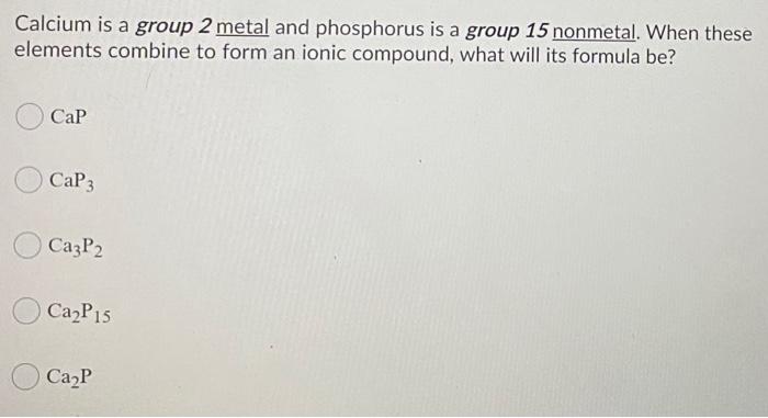 Solved Calcium is a group 2 metal and phosphorus is a group | Chegg.com