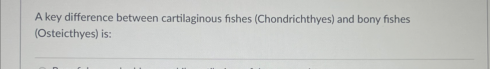 Solved A key difference between cartilaginous fishes | Chegg.com