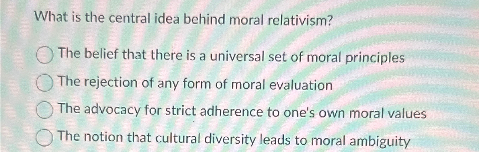 Solved What is the central idea behind moral relativism?The | Chegg.com