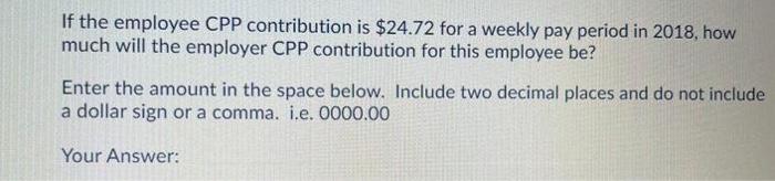 Solved If the employee CPP contribution is $24.72 for a | Chegg.com