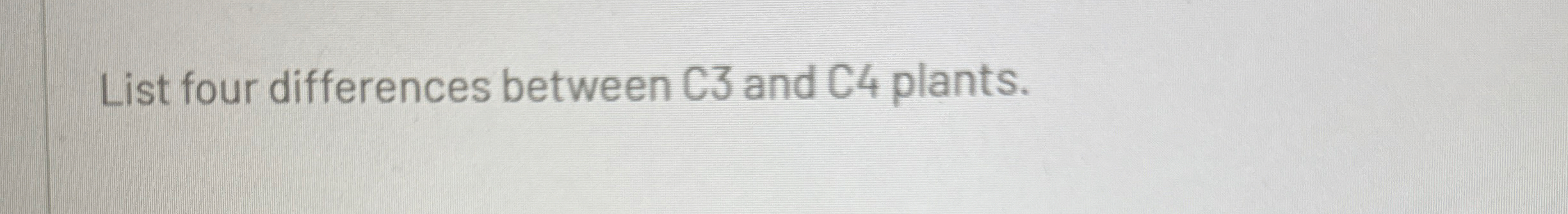 Solved List four differences between C 3 ﻿and C 4 ﻿plants. | Chegg.com