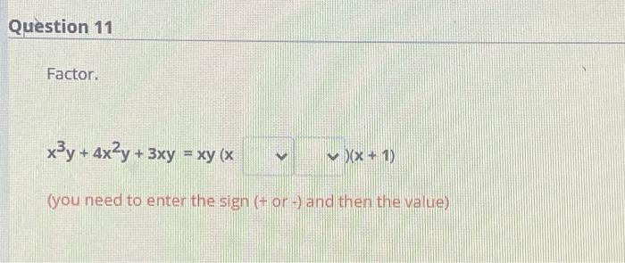 Solved Question 11 Factor X3y 4x2y 3xy Xy X X 1 Chegg Com