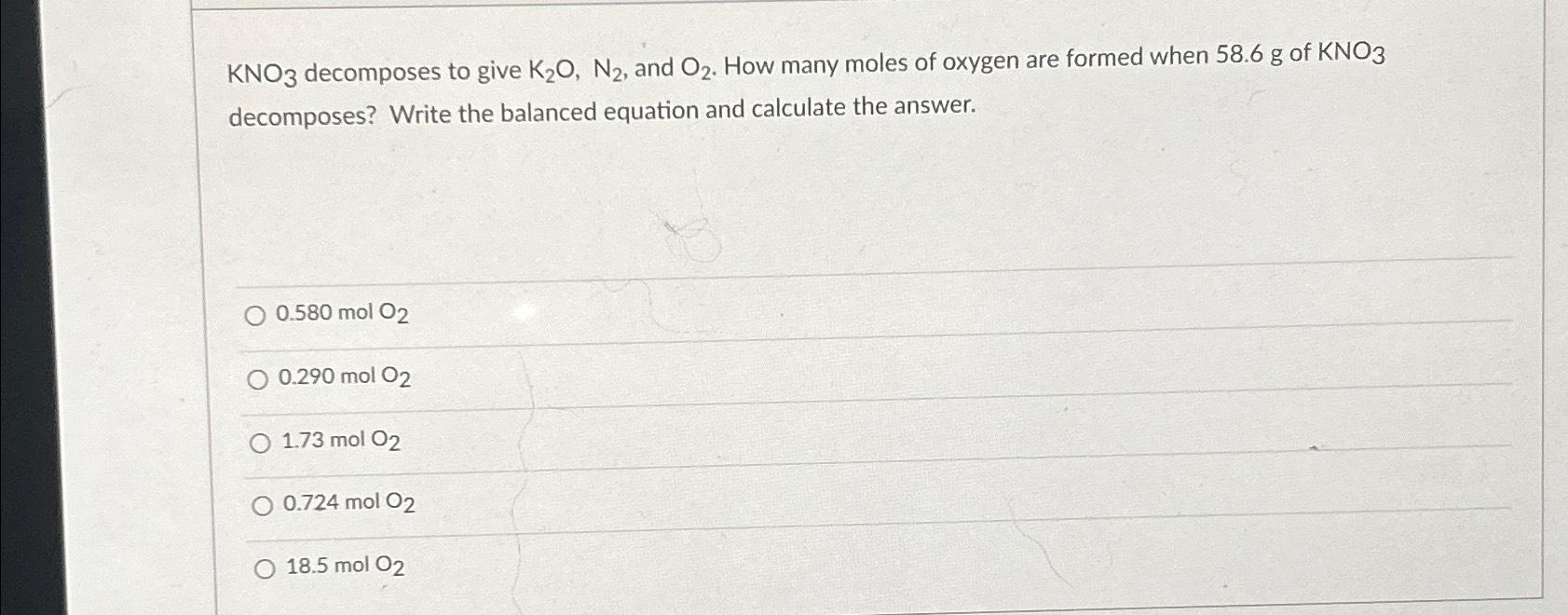 Solved KNO3 ﻿decomposes to give K2O,N2, ﻿and O2. ﻿How many | Chegg.com