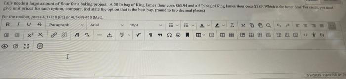 Luis needs a large amount of flour for a baking project. A 50 lb bag of King James flour costs $63.94 and a 5 Tb bag of King 
