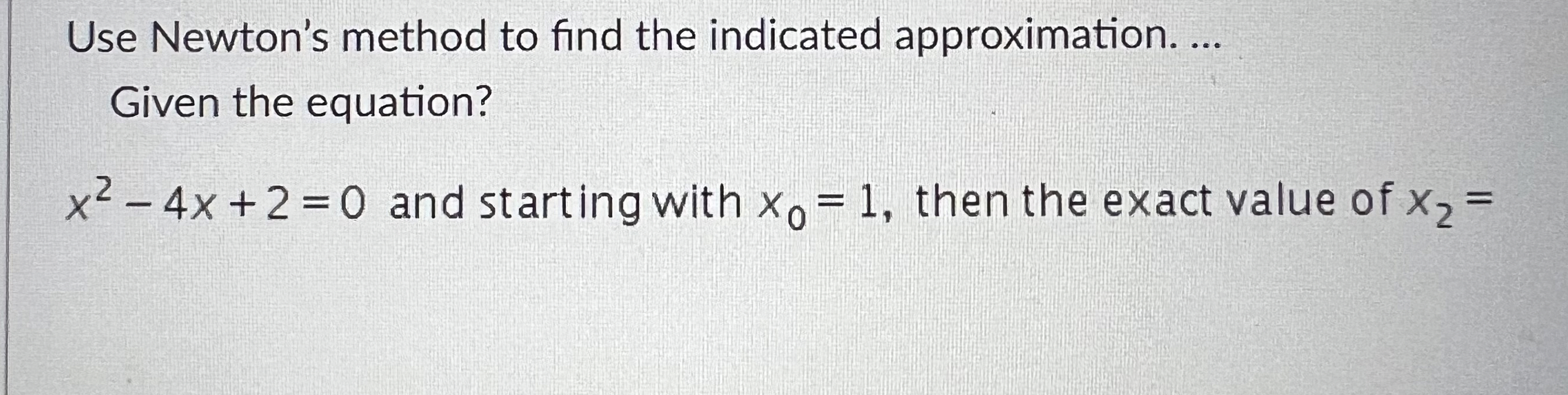 Solved Use Newton's method to find the indicated | Chegg.com