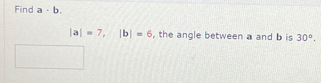 Solved Find A*b. |a|=7,|b|=6, ﻿the Angle Between A And B ﻿is | Chegg.com