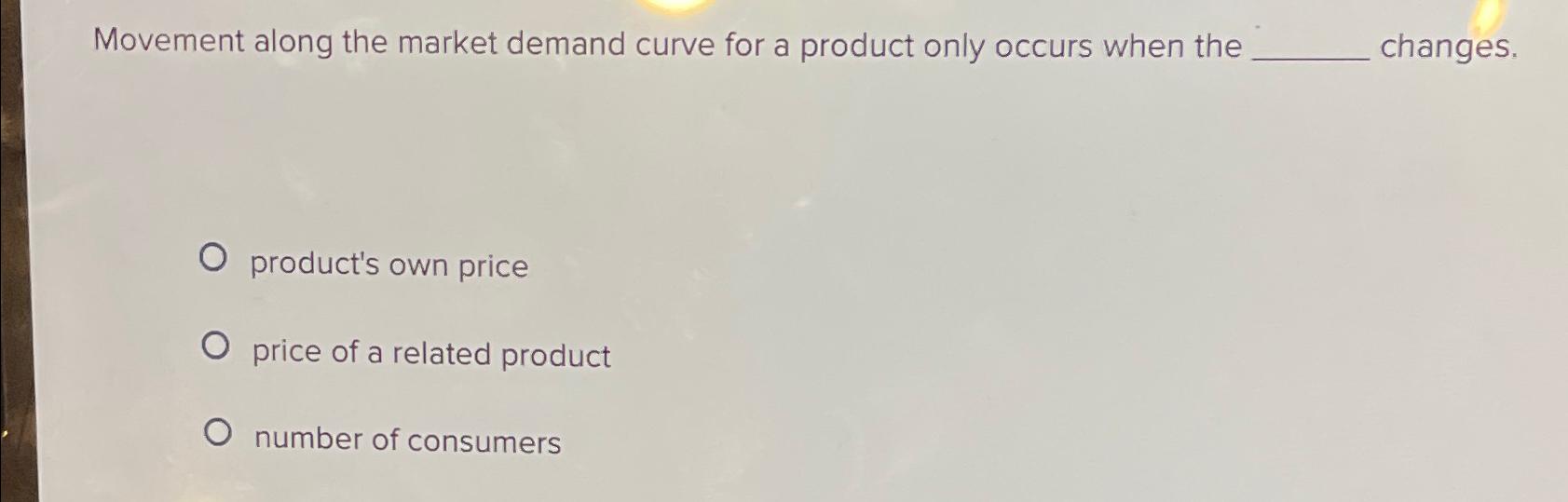 Solved Movement along the market demand curve for a product | Chegg.com