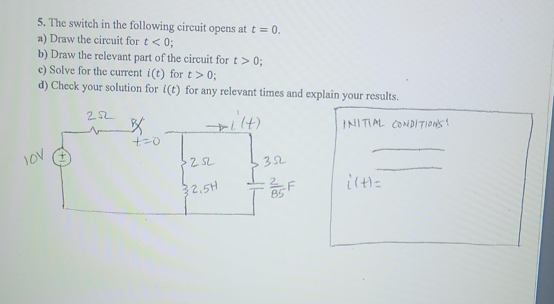 Solved 5. The switch in the following circuit opens at t = | Chegg.com