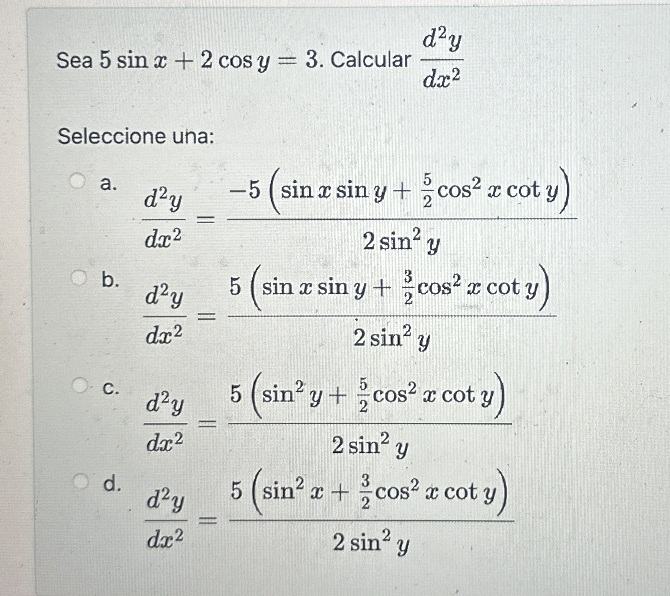 Solved Sea 5sinx+2cosy=3. ﻿Calcular d2ydx2Seleccione | Chegg.com
