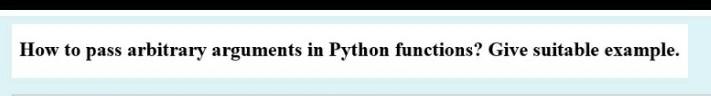 Solved How to pass arbitrary arguments in Python functions? | Chegg.com