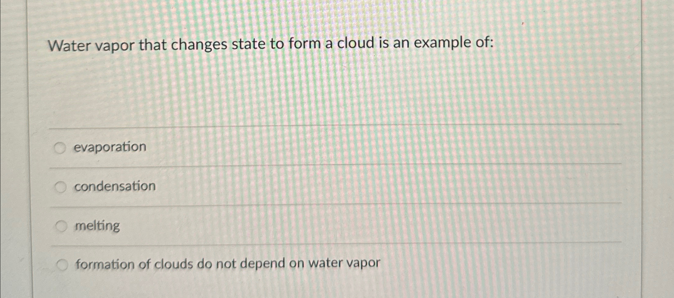 Solved Water vapor that changes state to form a cloud is an | Chegg.com