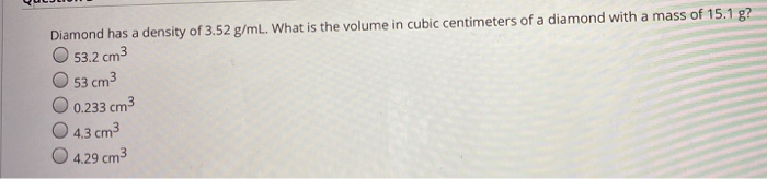 Solved: Or Cc) Has The Same Volume As A The Cubic Centimet... | Chegg.com Diamond Has A Density Of 3.52 G/ml