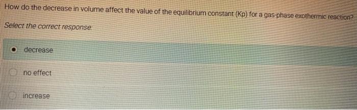 Solved How do the decrease in volume affect the value of the | Chegg.com