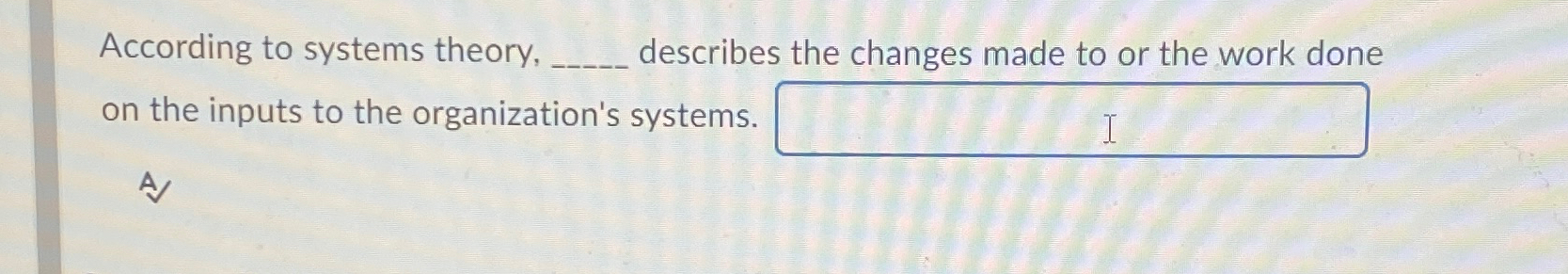 Solved According to systems theory, describes the changes | Chegg.com