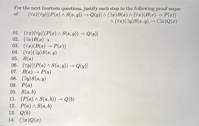 For the next fourteen questions, justify each step in the following proof seque of \( (\forall x)(\forall y)[(P(x) \wedge S(x