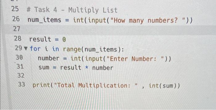 Solved 25 # Task 4 - Multiply List 26 num_items = int( | Chegg.com