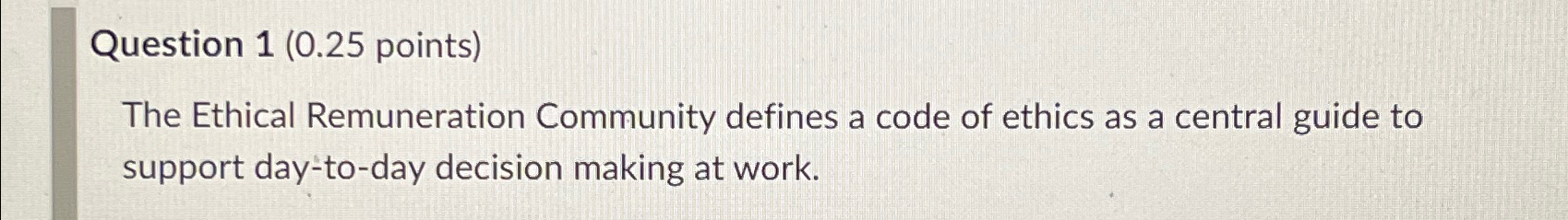 Solved Question 1 ( 0.25 ﻿points)The Ethical Remuneration | Chegg.com