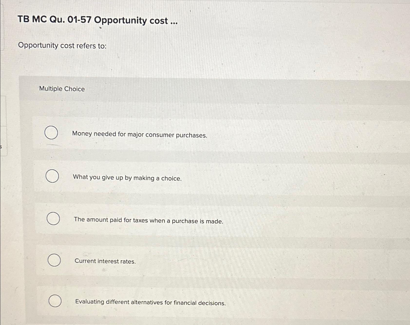Solved TB MC Qu. 0157 ﻿Opportunity costOpportunity cost