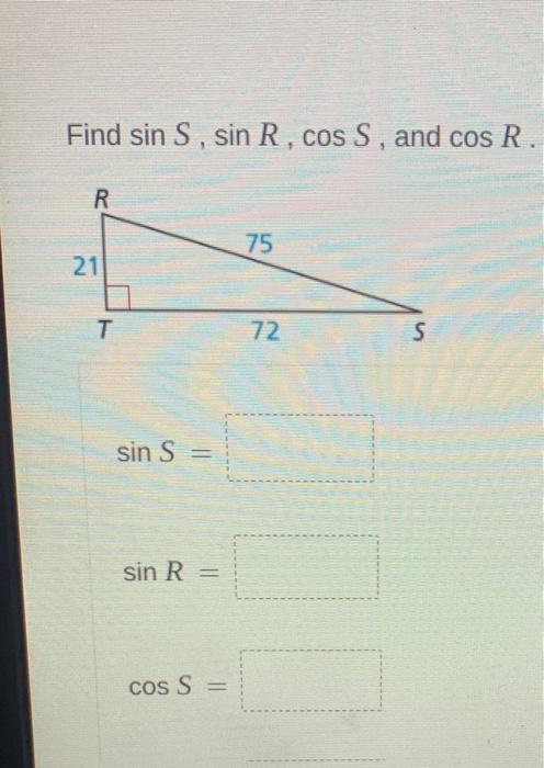 Solved Find sin S, sin R, cos S, and cos R. R 75 21 T 72 S | Chegg.com