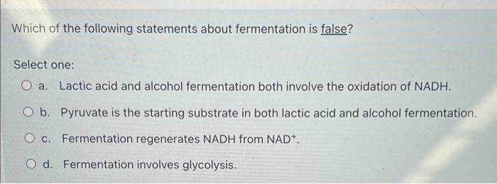 Solved Which of the following statements about fermentation | Chegg.com