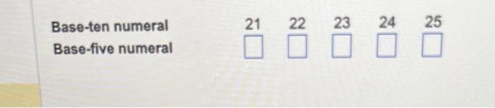 Base-ten numeral Base-five numeral \( 21 \quad 22 \quad 23 \quad 24 \quad 25 \)