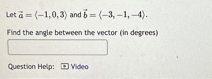 Solved Let a= −1,0,3 and b= −3,−1,−4 . Find the angle | Chegg.com
