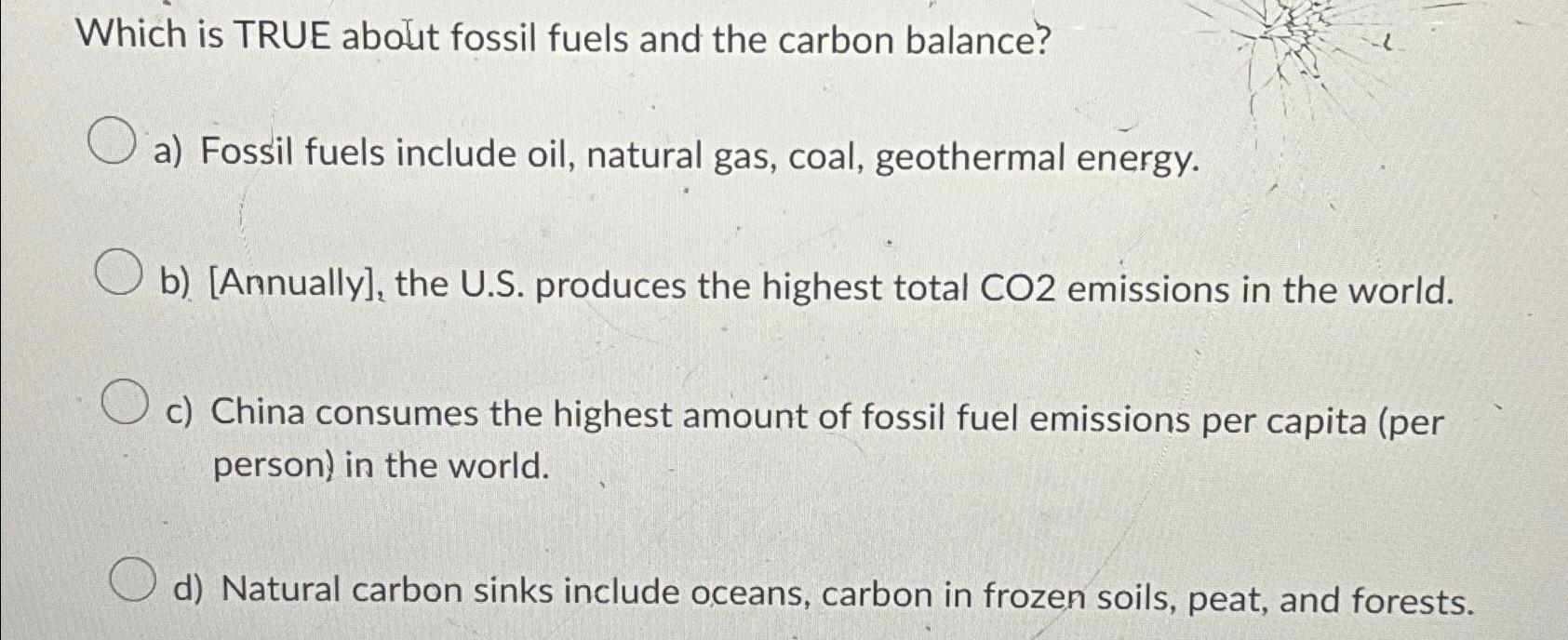 Solved Which is TRUE about fossil fuels and the carbon | Chegg.com