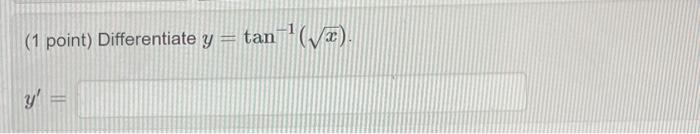 (1 point) Differentiate \( y=\tan ^{-1}(\sqrt{x}) \).