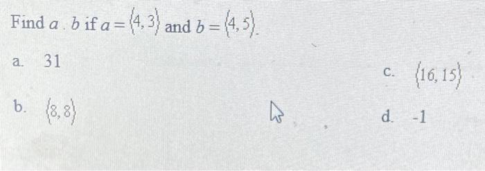 Solved Find A . B If A=(4,3) And B = A. 31 C. (16,15) B. ♡ | Chegg.com