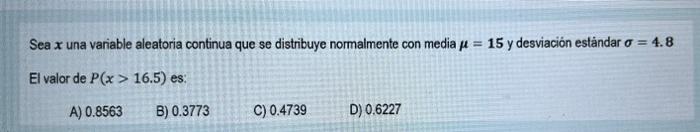 Sea x una variable aleatoria continua que se distribuye normalmente con media μ = 15 y desviación estándar o = 4.8 El valor d