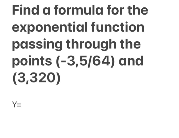 Solved Find a formula for the exponential function passing | Chegg.com