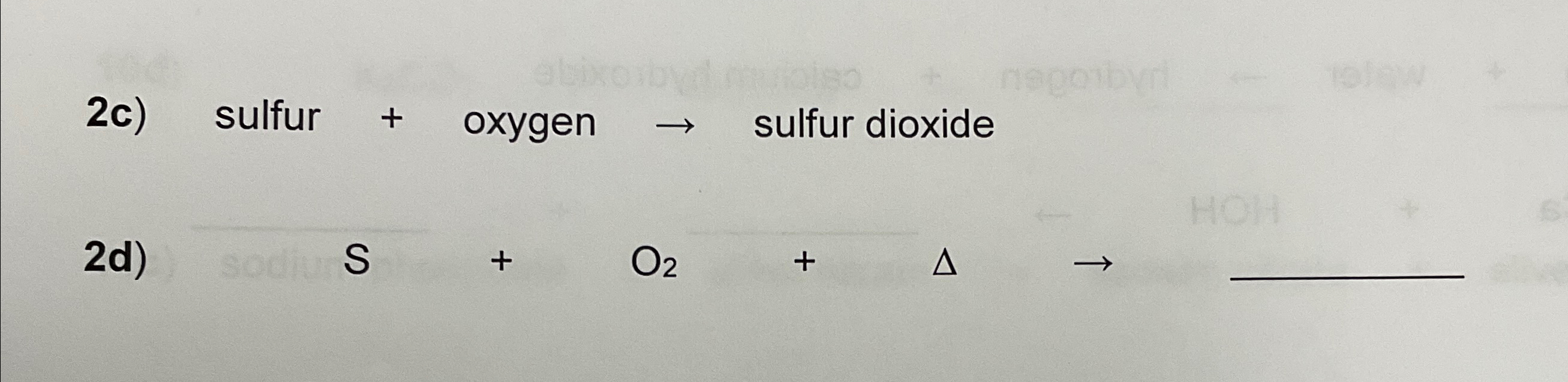 Solved 2c) ﻿sulfur + ﻿oxygen → ﻿sulfur dioxide2d) S+O2+Δ→ | Chegg.com