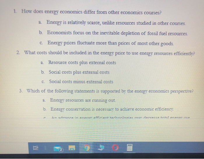 1. how does energy economics differ from other economics courses? a. energy is relatively scarce, unlike resources studied in