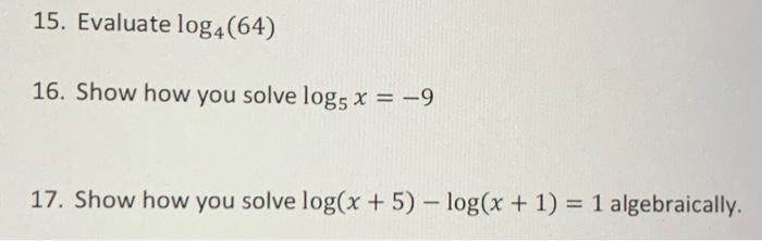 solved-15-evaluate-log4-64-16-show-how-you-solve-log5x-9-chegg