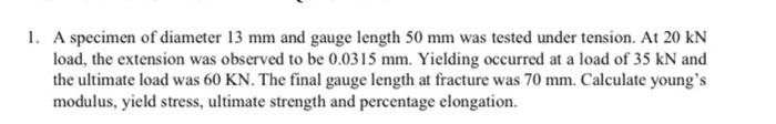 Solved 1. A specimen of diameter 13 mm and gauge length 50 | Chegg.com