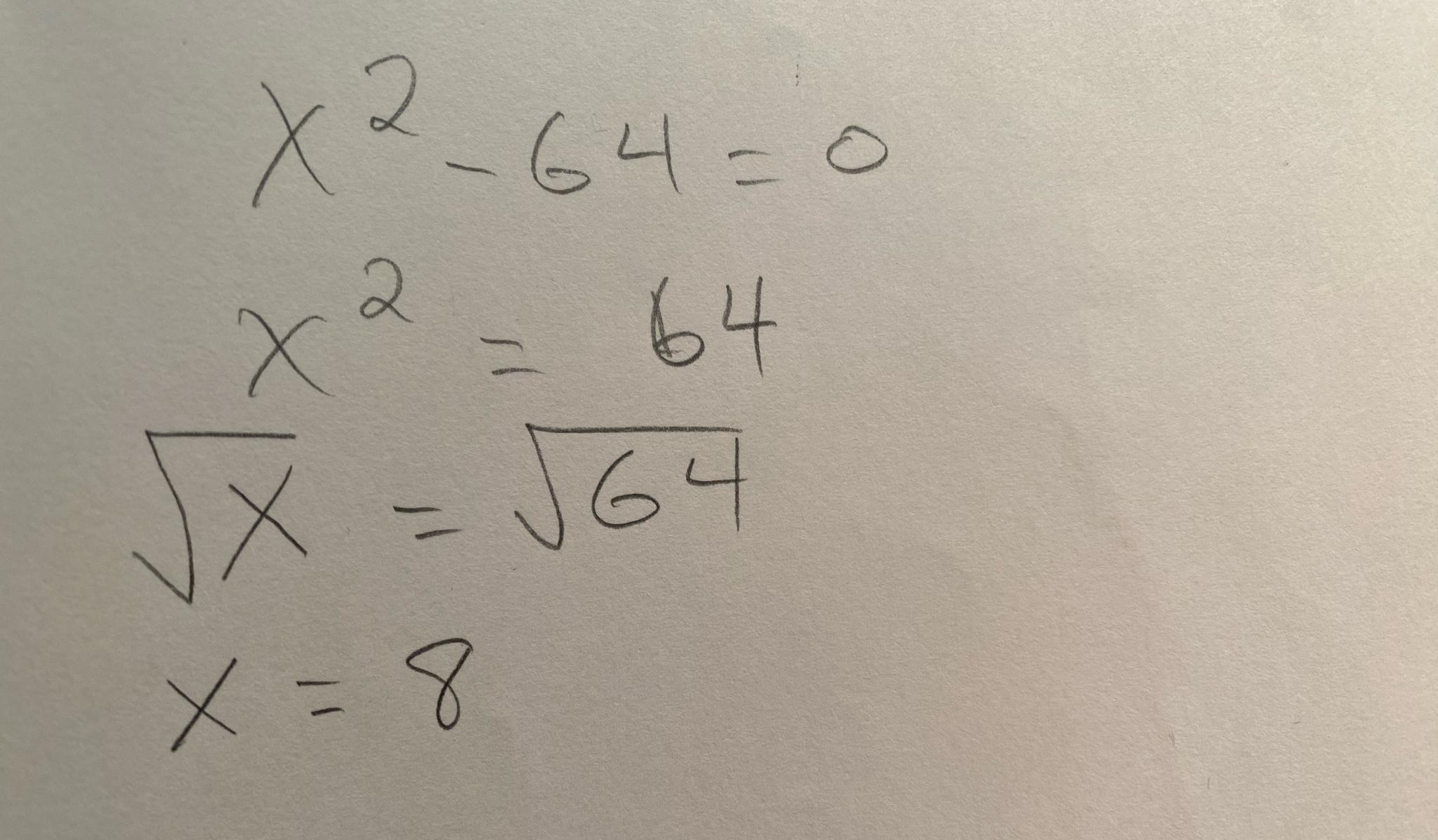 Solved Is this correct? Thanksx2-64=0x2=64x2=642x=8 | Chegg.com