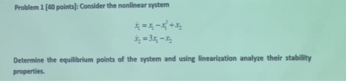 Solved Problem 1 [ 40 points]: Consider the nonlinear system | Chegg.com
