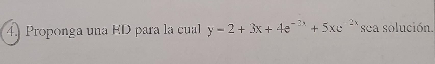 - 2x - 2x 4. Proponga una ED para la cual y = 2 + 3x + 4e + 5xe sea solución.