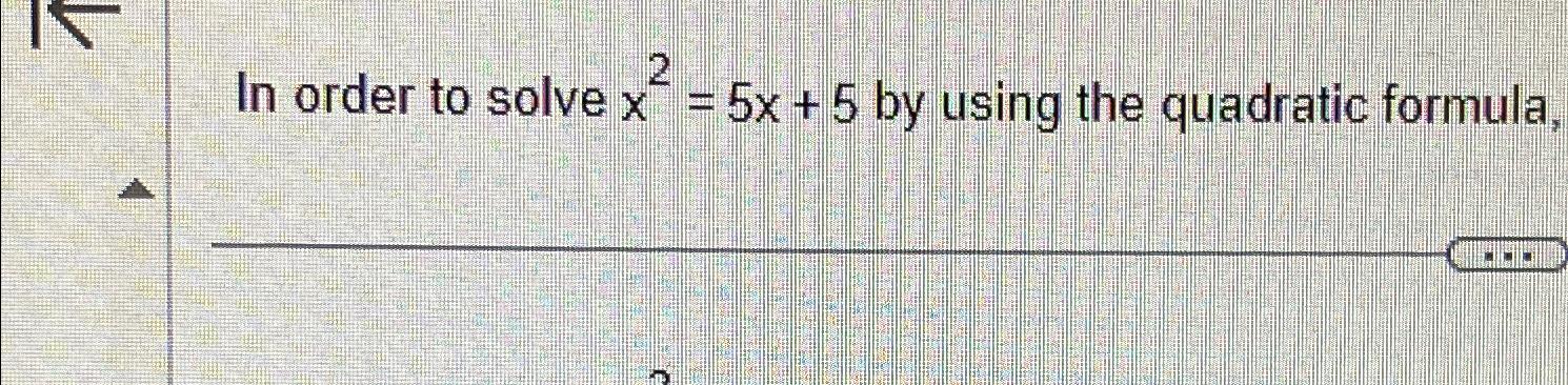 solved-in-order-to-solve-x2-5x-5-by-using-the-quadratic-chegg