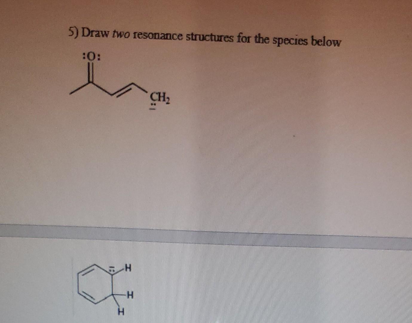 Solved 5) Draw Two Resonance Structures For The Species | Chegg.com