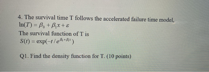 Solved 4. The survival time T follows the accelerated | Chegg.com