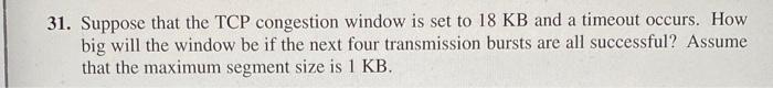 Solved 31. Suppose that the TCP congestion window is set to | Chegg.com