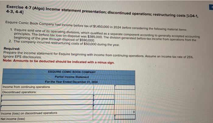 Exercise 4-7 (Algo) Income statement presentation; discontinued operations; restructuring costs [LO4-1, 4-3, 4-4]
Esquire Com