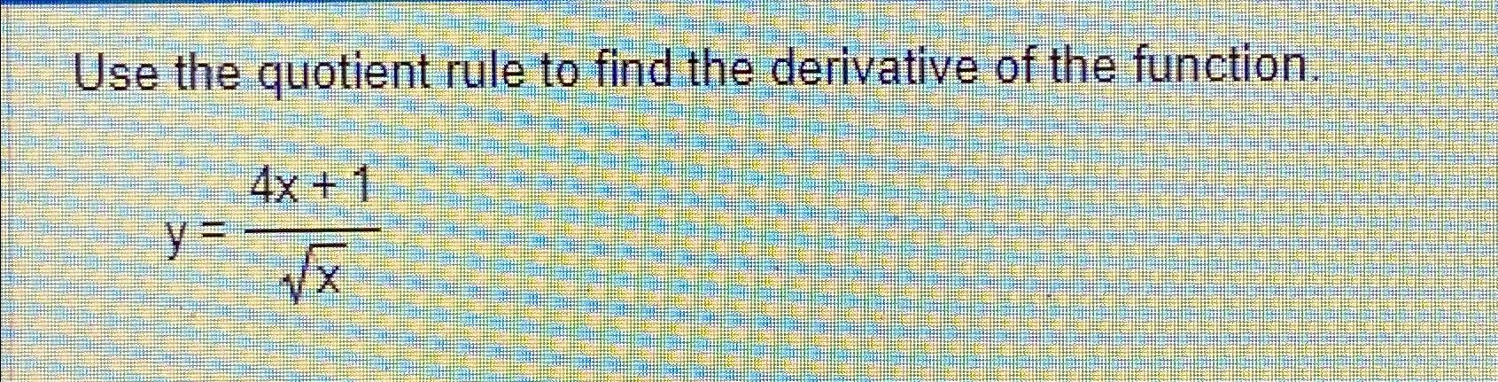 Solved Use the quotient rule to find the derivative of the | Chegg.com