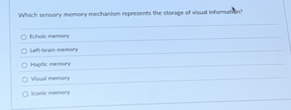 Solved Which sensory memory mechanism represents the storage | Chegg.com