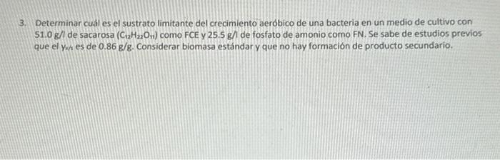 3. Determinar cuál es el sustrato limitante del crecimiento aeróbico de una bacteria en un medio de cultivo con \( 51 . \math