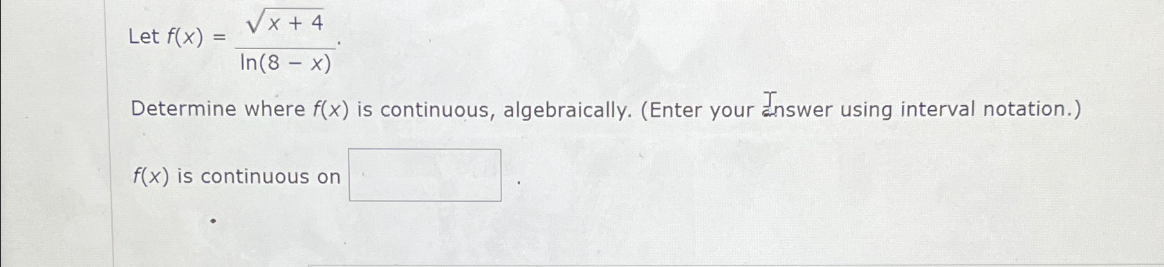 Solved Let f(x)=x+42ln(8-x)Determine where f(x) ﻿is | Chegg.com